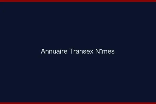 Annuaire Transex Nîmes