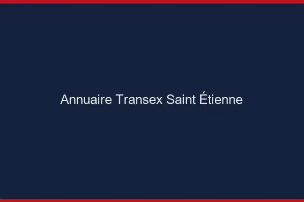 Annuaire Transex Saint-Étienne