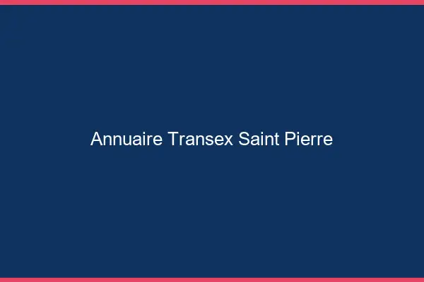 Annuaire Transex Saint-Pierre