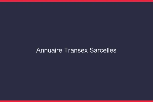 Annuaire Transex Sarcelles