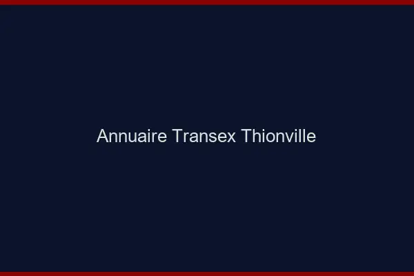 Annuaire Transex Thionville