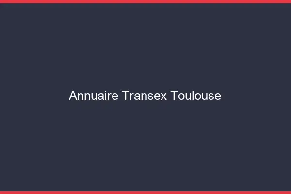 Annuaire Transex Toulouse