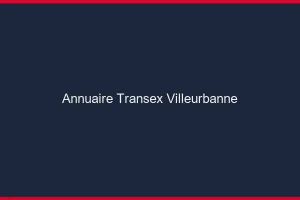 Annuaire Transex Villeurbanne