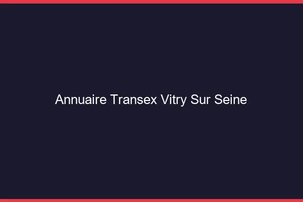 Annuaire Transex Vitry-sur-Seine
