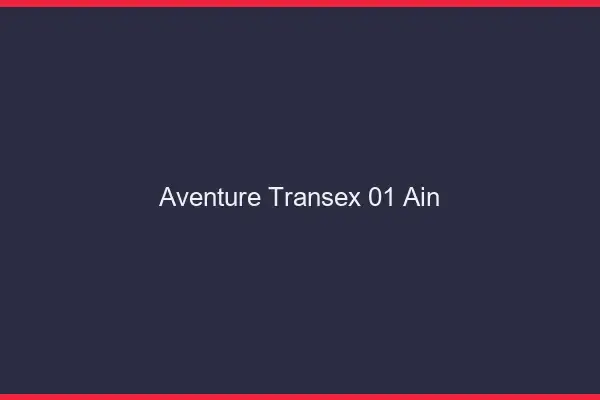 Aventure Transex 01 Ain