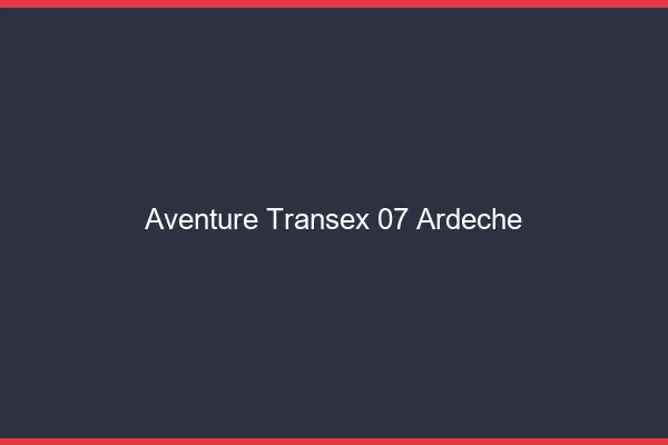 Aventure Transex 07 Ardeche