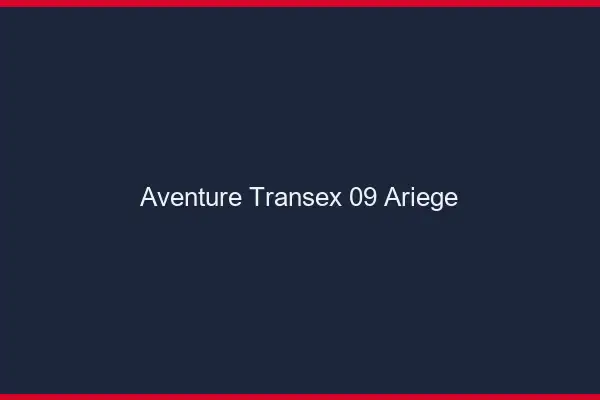 Aventure Transex 09 Ariege