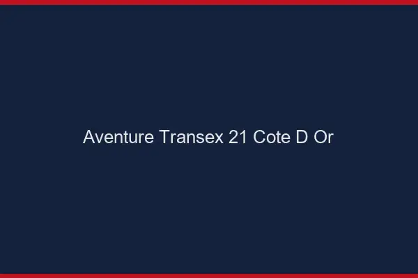 Aventure Transex 21 Cote D Or