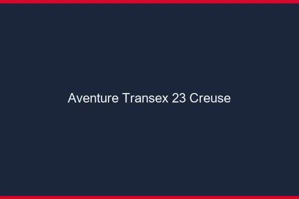 Aventure Transex 23 Creuse