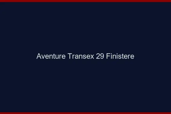Aventure Transex 29 Finistere