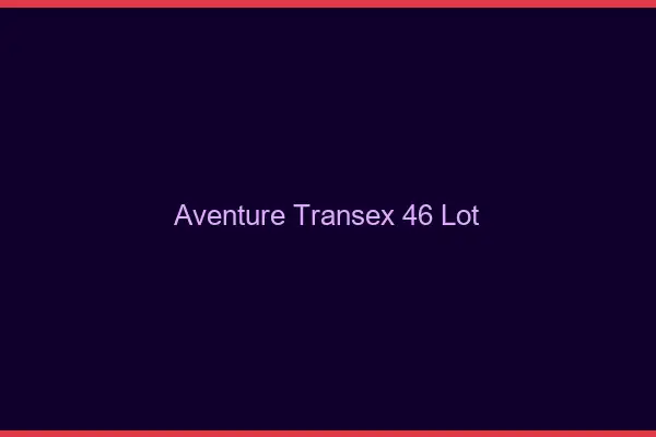 Aventure Transex 46 Lot
