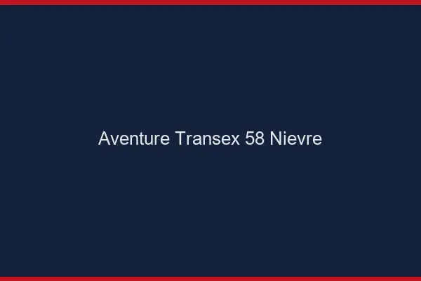 Aventure Transex 58 Nievre
