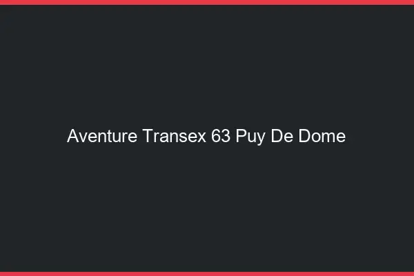 Aventure Transex 63 Puy De Dome