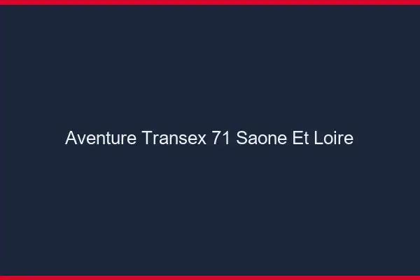 Aventure Transex 71 Saone Et Loire