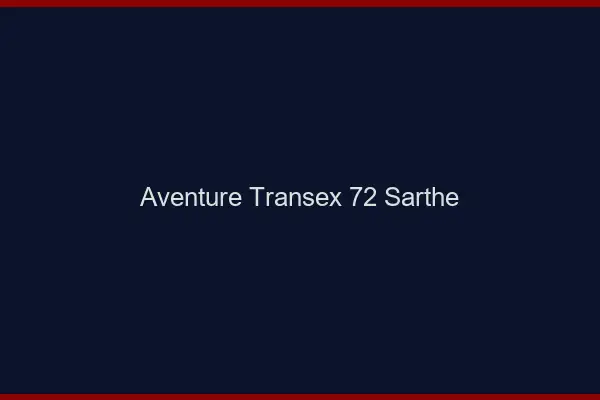 Aventure Transex 72 Sarthe