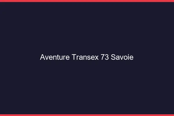 Aventure Transex 73 Savoie
