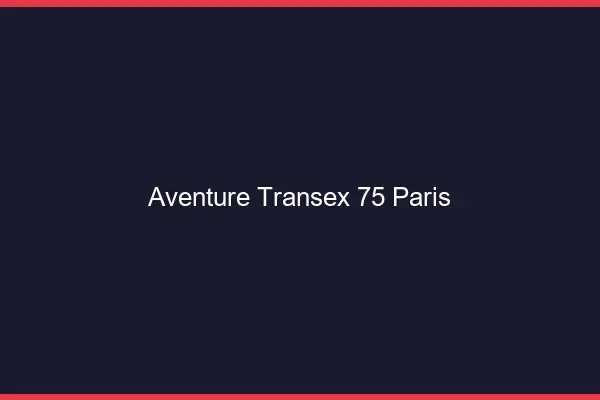 Aventure Transex 75 Paris