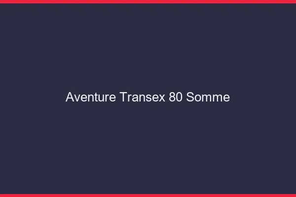 Aventure Transex 80 Somme