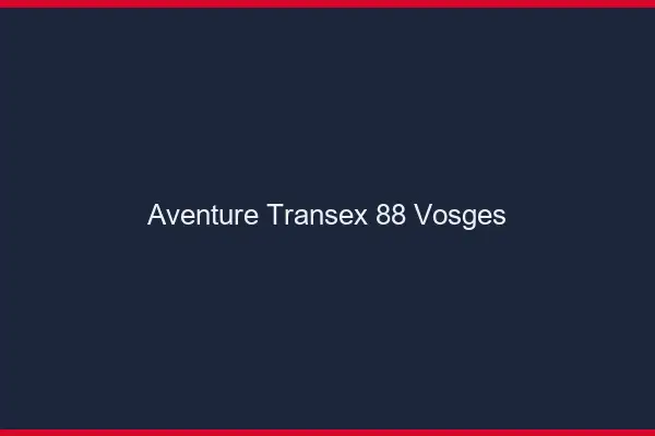 Aventure Transex 88 Vosges