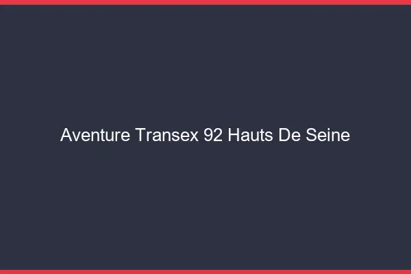 Aventure Transex 92 Hauts De Seine