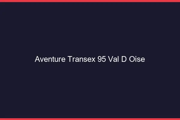 Aventure Transex 95 Val D Oise
