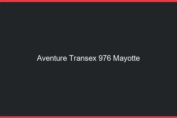 Aventure Transex 976 Mayotte