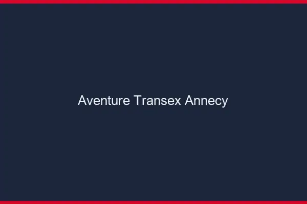 Aventure Transex Annecy
