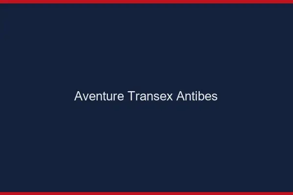 Aventure Transex Antibes