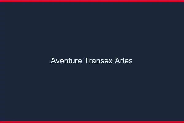 Aventure Transex Arles