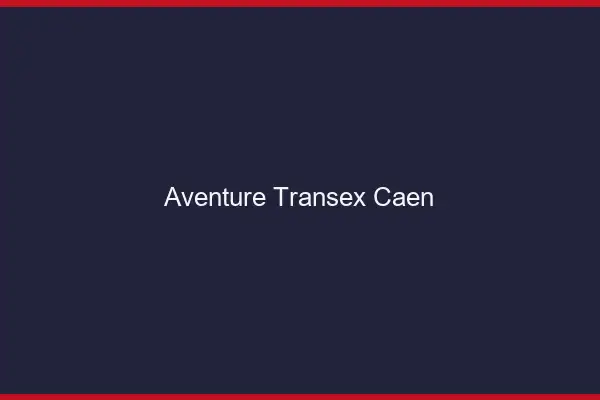 Aventure Transex Caen