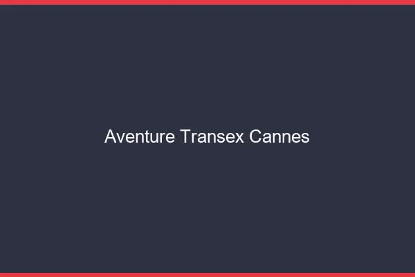 Aventure Transex Cannes