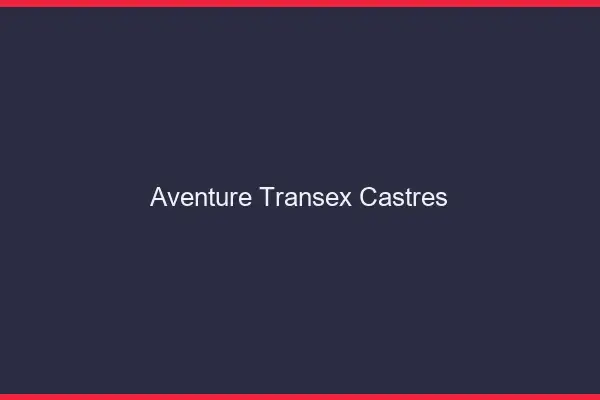 Aventure Transex Castres