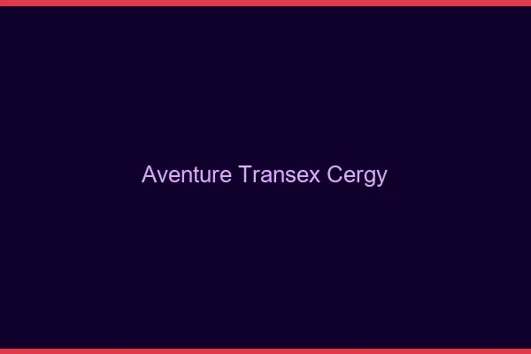 Aventure Transex Cergy