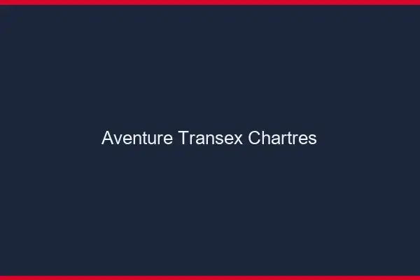 Aventure Transex Chartres