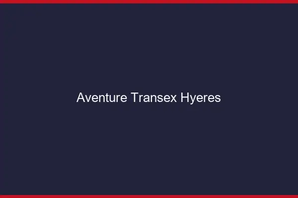 Aventure Transex Hyères