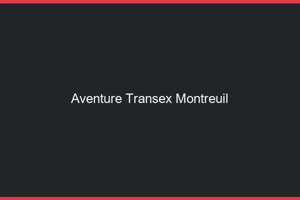 Aventure Transex Montreuil
