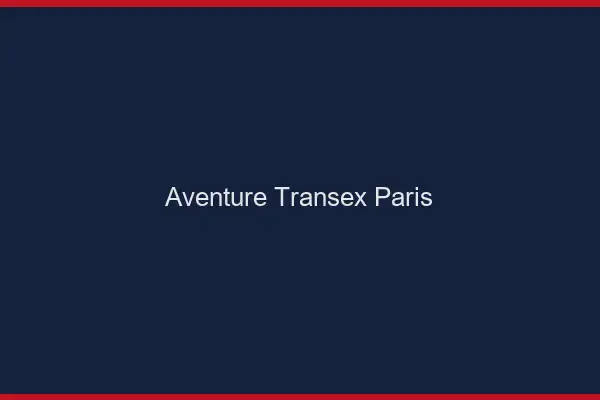Aventure Transex Paris