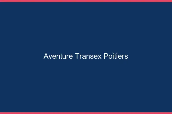 Aventure Transex Poitiers