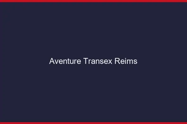 Aventure Transex Reims