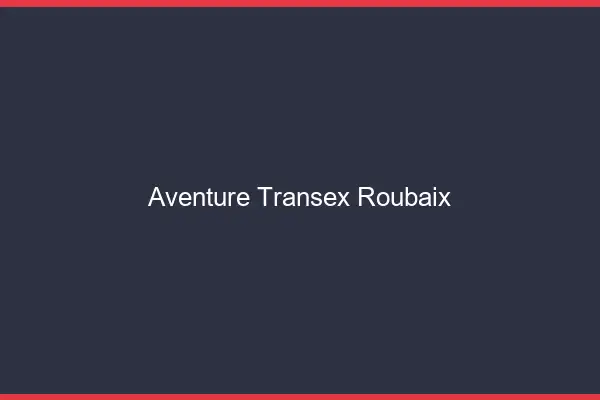 Aventure Transex Roubaix