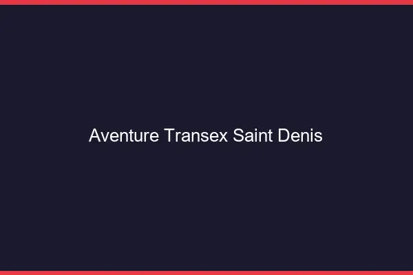 Aventure Transex Saint-Denis