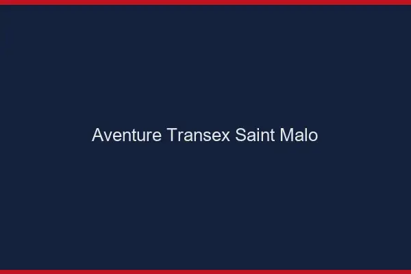 Aventure Transex Saint-Malo