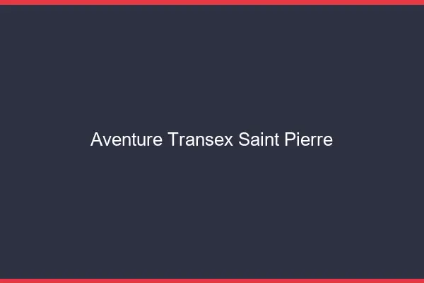 Aventure Transex Saint-Pierre
