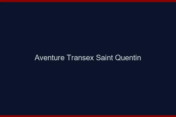 Aventure Transex Saint-Quentin