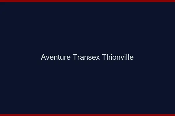 Aventure Transex Thionville