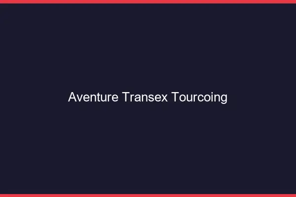 Aventure Transex Tourcoing