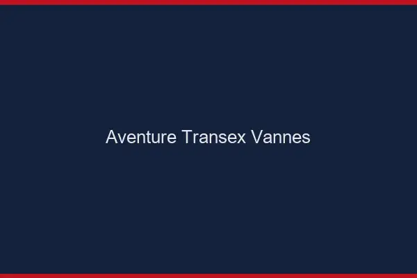 Aventure Transex Vannes