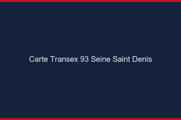 Carte Transex 93 Seine Saint Denis