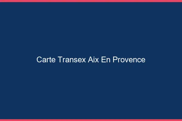 Carte Transex Aix-en-Provence