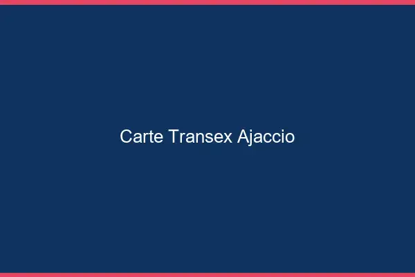 Carte Transex Ajaccio